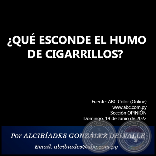  QU ESCONDE EL HUMO DE CIGARRILLOS? - Por ALCIBADES GONZLEZ DELVALLE - Domingo, 19 de Junio de 2022